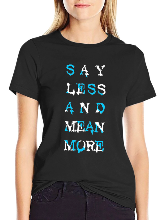 Say Less Mean More Graphic T-Shirt