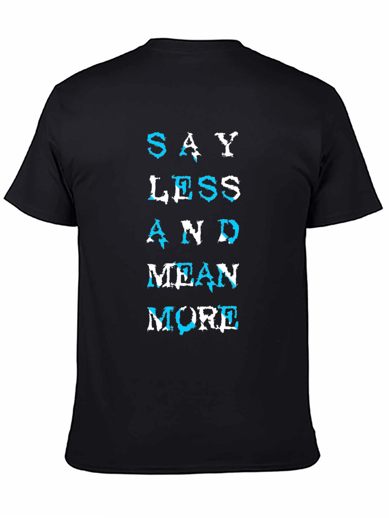 Say Less Mean More Graphic T-Shirt