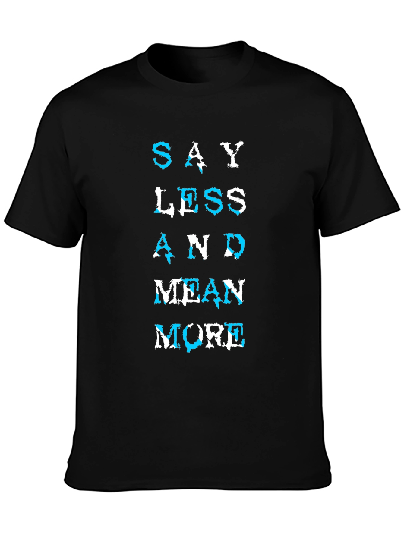 Say Less Mean More Graphic T-Shirt